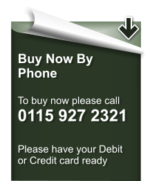 Buy Now By Phone  To buy now please call 0115 927 2321  Please have your Debit or Credit card ready