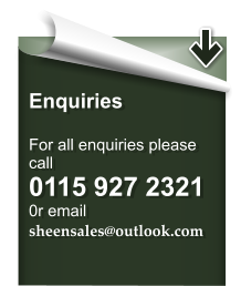 Enquiries  For all enquiries please call 0115 927 2321 0r email sheensales@outlook.com
